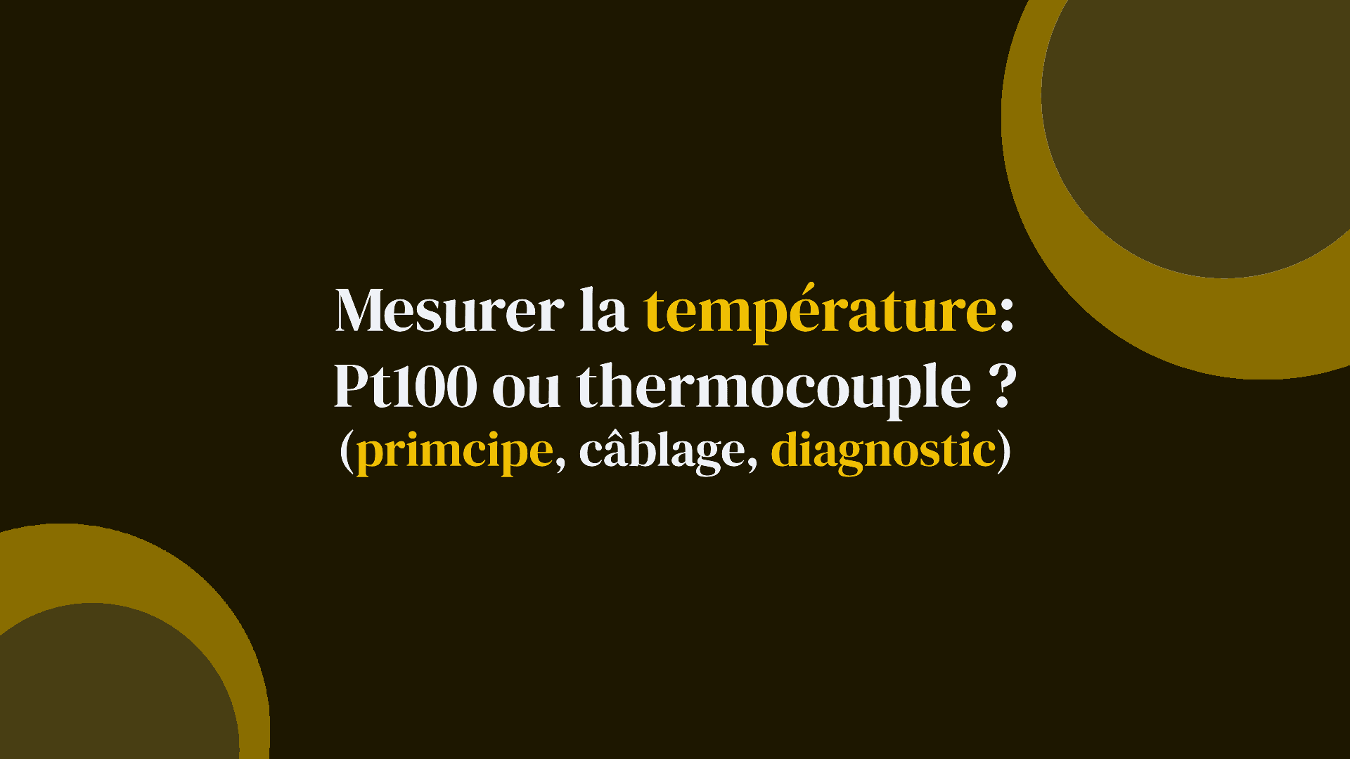 Mesurer la température : Pt100 ou thermocouple ? (principe, câblage, diagnostic)
