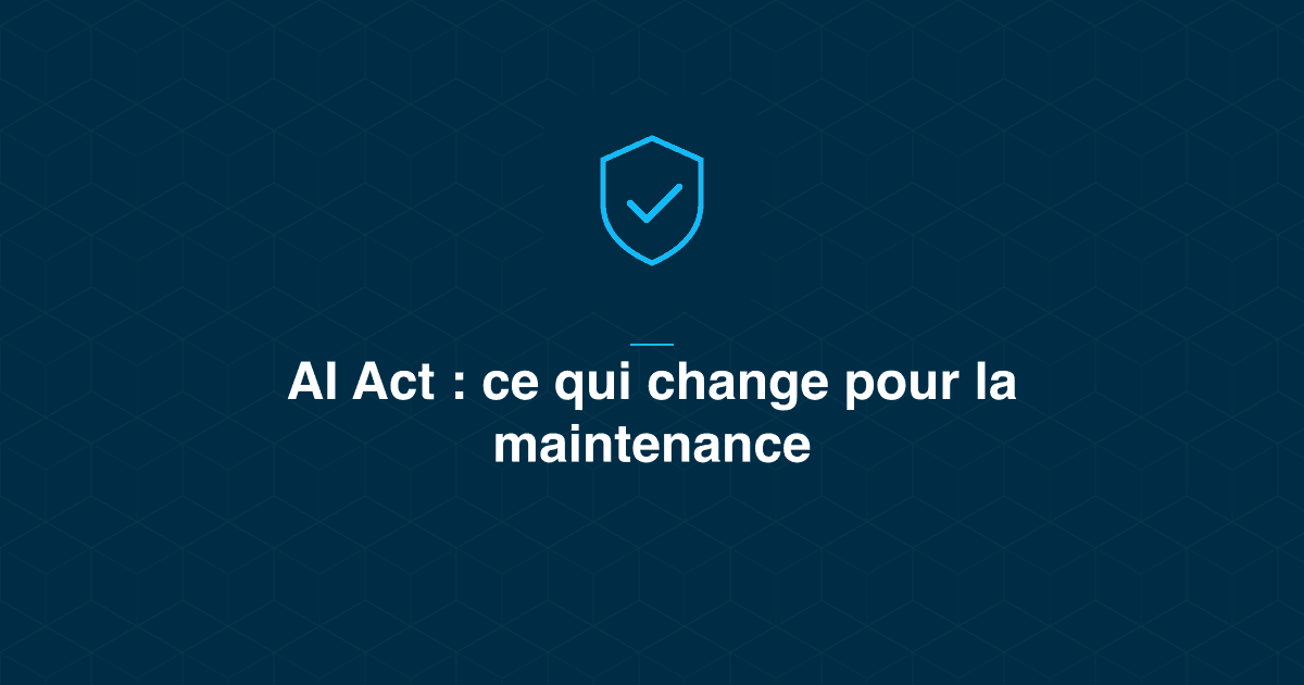AI Act mai 2026 : ce que l'accord trilogue change pour la maintenance industrielle