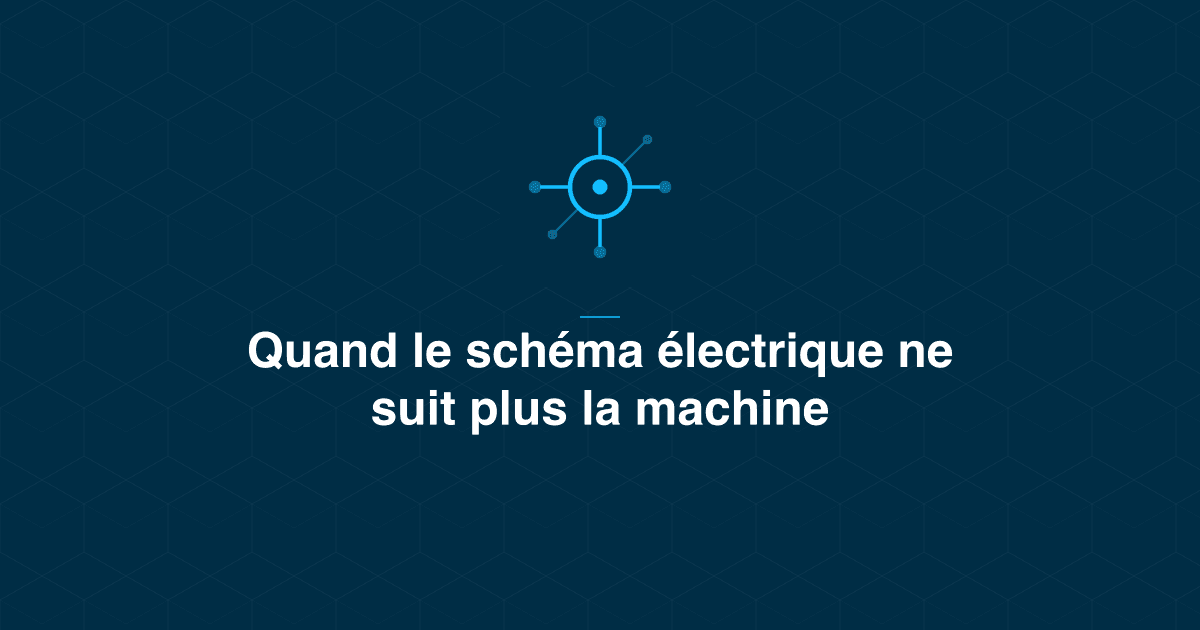 Schéma électrique et machine rétrofitée : quand la documentation ne suit plus l'équipement