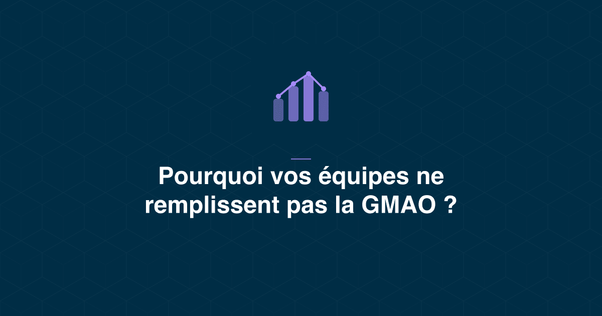 Adoption GMAO : pourquoi la saisie passe à la trappe, et comment la relancer