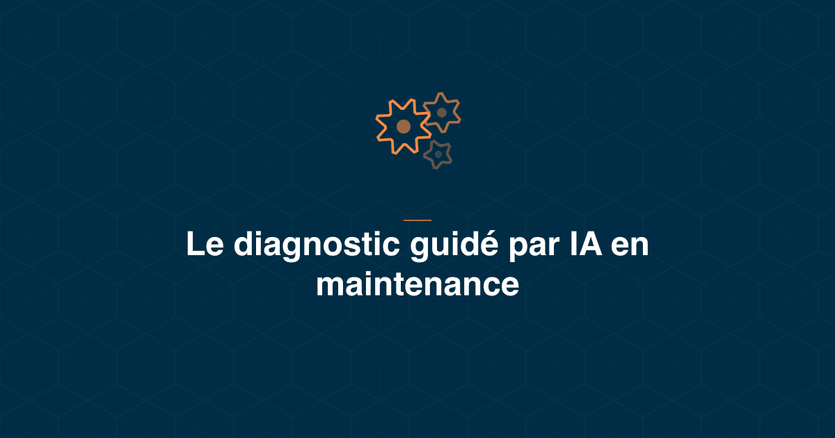 Diagnostic guidé par IA en maintenance industrielle : principes, différence avec la procédure attachée et l'AMDEC, et comment l'évaluer