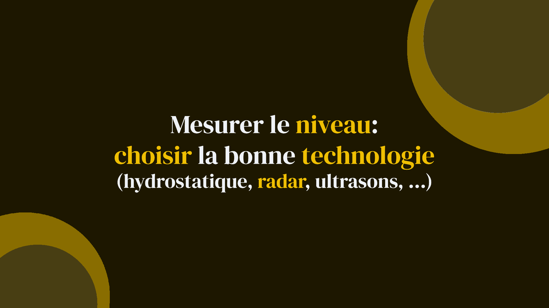 Mesurer le niveau : choisir la bonne technologie (hydrostatique, radar, ultrasons, capacitif, flotteur)