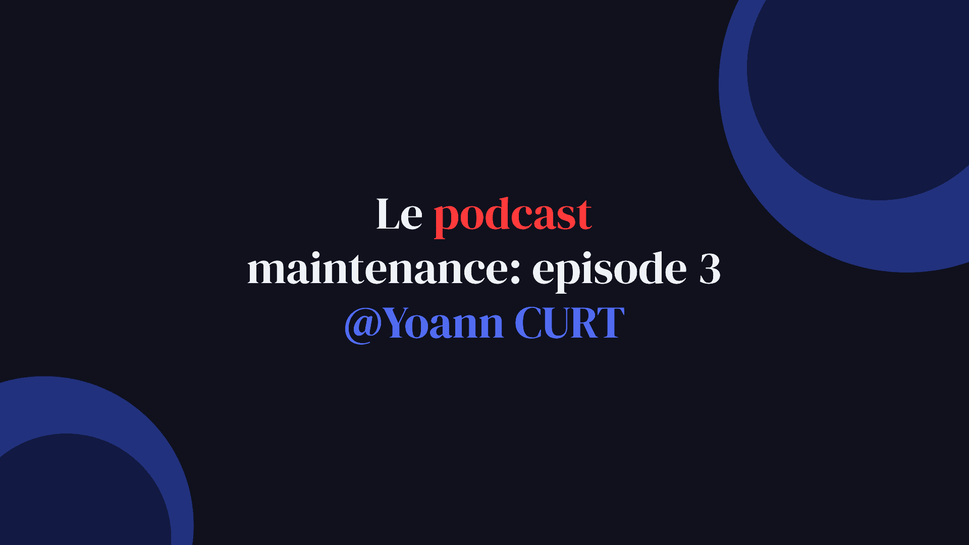 Le podcast maintenance - épisode 3