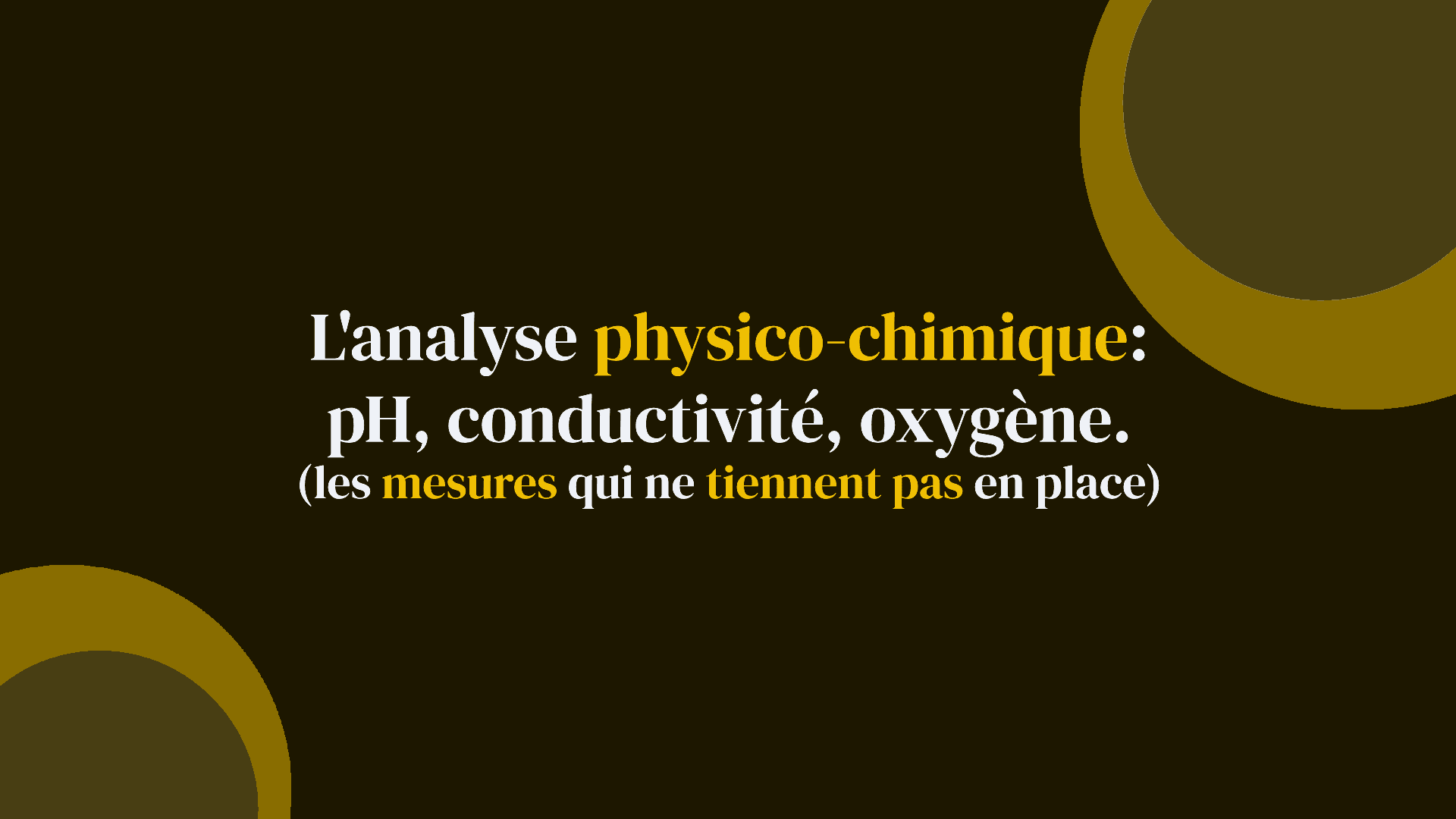 L'analyse physico-chimique : pH, conductivité, oxygène (les mesures qui ne tiennent pas en place)