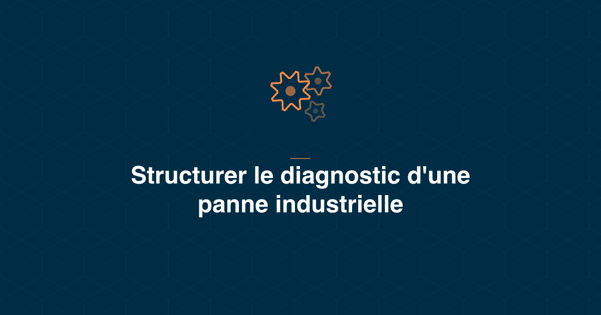 Structurer le diagnostic d'une panne industrielle : 5 pourquoi, Ishikawa, arbre de défaillance, AMDEC
