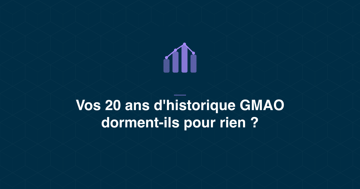 Exploiter l'historique de sa GMAO : structurer les champs libres, faire ressortir les récurrences, décider