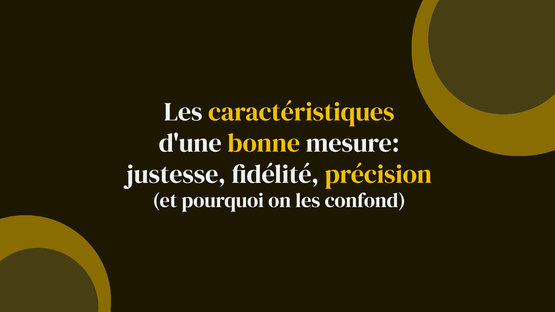 Les caractéristiques d'une bonne mesure : justesse, fidélité, précision (et pourquoi on les confond)