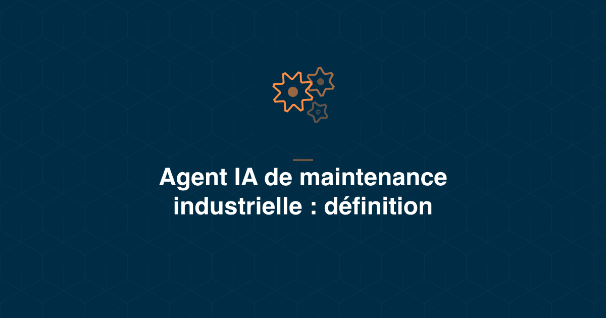 Agent IA de maintenance : définition, périmètre, et ce qui le sépare de la maintenance prédictive