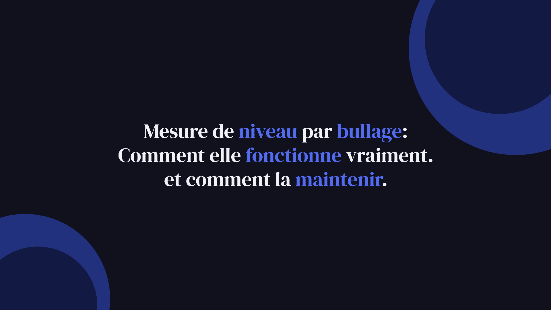 Mesure de niveau par bullage : comment elle fonctionne vraiment, et comment la maintenir