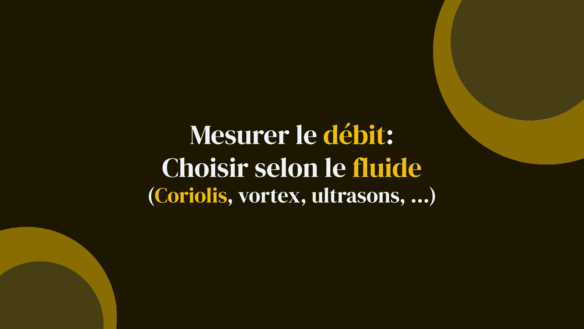 Mesurer le débit : choisir selon le fluide (électromagnétique, Coriolis, vortex, ultrasons, déprimogène)
