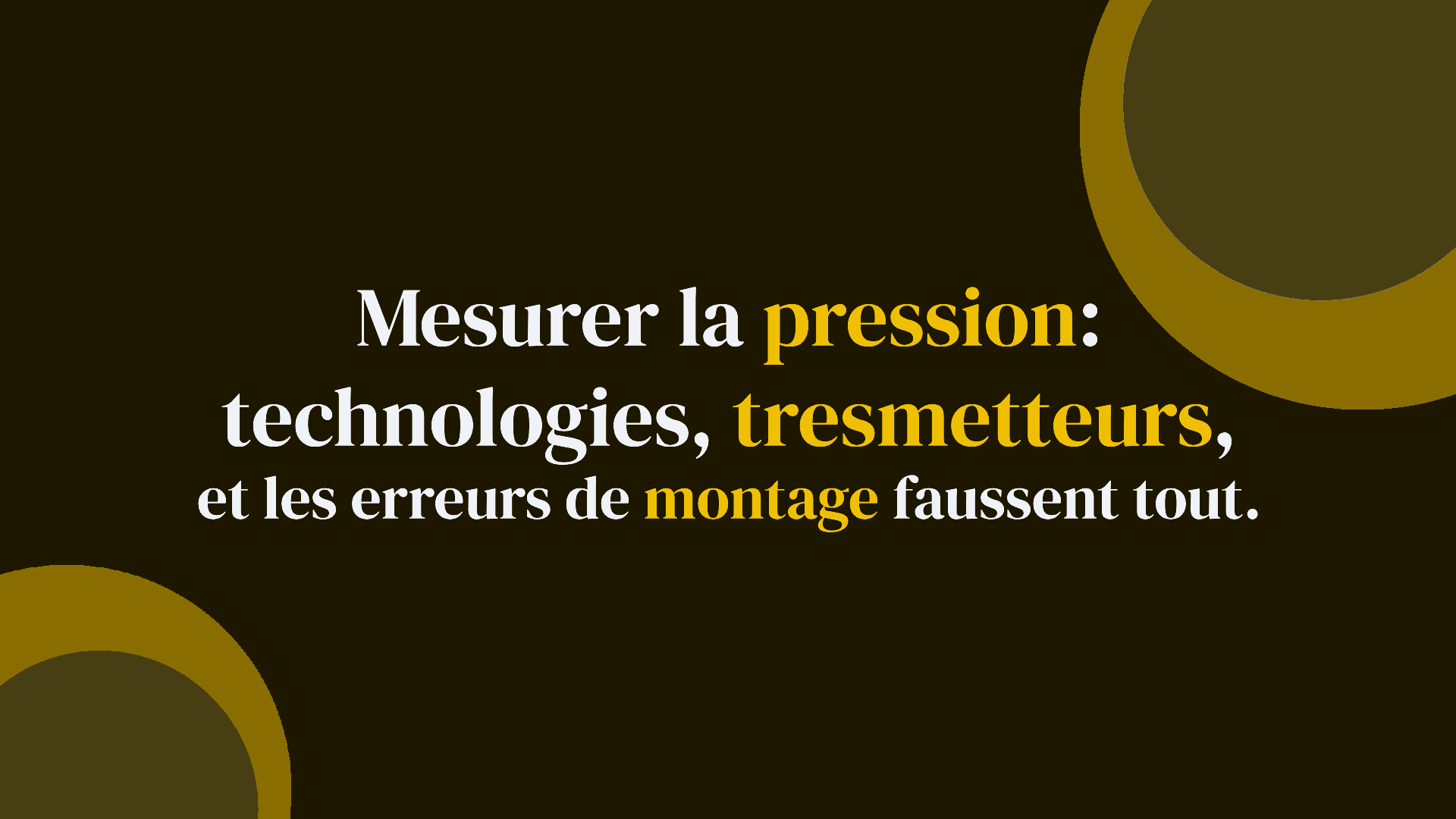 Mesurer la pression : technologies, transmetteurs, et les erreurs de montage qui faussent tout
